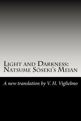 Light and Darkness: Natsume Sôseki's Meian: A New Translation By V. H. Viglielmo by Natsume Sōseki