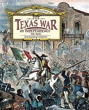 Texas War of Independence: The 1800s by Richard Worth, Dick Worth