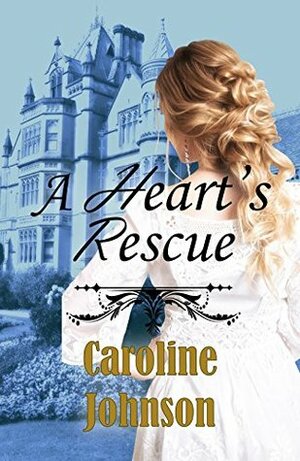 A Heart's Rescue by Caroline Johnson