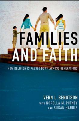 Families and Faith: How Religion Is Passed Down Across Generations by Susan Harris, Norella M. Putney, Vern L. Bengtson