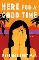 Here for a Good Time: A Novel by Pyae Moe Thet War