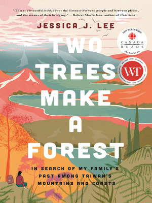 Two Trees Make a Forest: Travels Among Taiwan's Mountains & Coasts in Search of My Family's Past by Jessica J. Lee