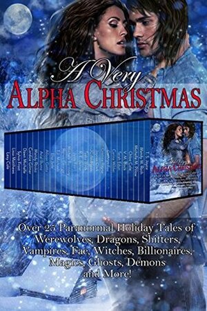 A Very Alpha Christmas by Mandy Rosko, Allison Gatta, JC Andrijeski, Cristina Rayne, Dawn Michelle, Terah Edun, Chloe Cole, Jaide Fox, Sylvia Frost, Lexy Cole, V.M. Black, Carina Wilder, Jaycee Clark, Cathryn Fox, Renee George, Michelle M. Pillow, Tasha Black, Lissa Matthews, Mandy M. Roth, Arial Burnz, Michele Bardsley, R.E. Butler, Candice Gilmer, Elsa Jade, T.J. Michaels