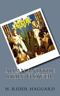 Allan and the Holy Flower by H. Rider Haggard