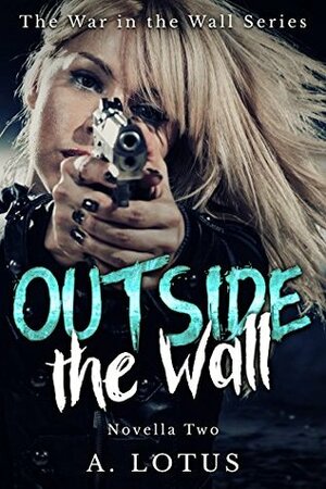 OUTSIDE the Wall (The War in the Wall Series Book 2) by A. Lotus, Valentina Cano
