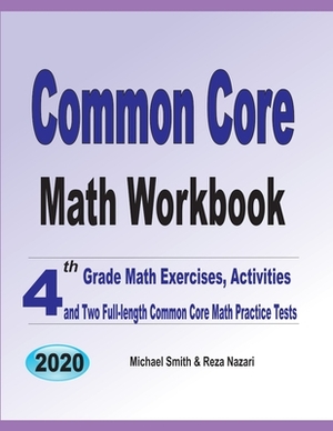 Common Core Math Workbook: 4th Grade Math Exercises, Activities, and Two Full-Length Common Core Math Practice Tests by Reza Nazari, Michael Smith