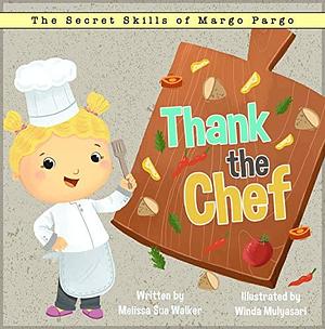 Thank the Chef: A Story to Inspire Mealtime Gratitude. by Winda Mulyasari, Melissa Sue Walker