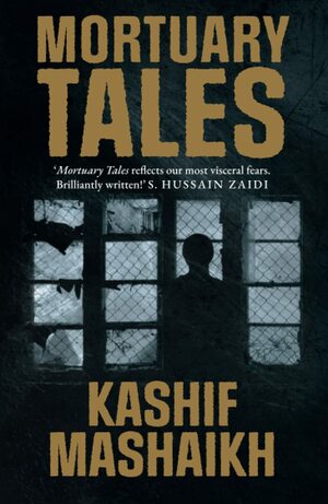 Mortuary Tales by Kashif Mashaikh