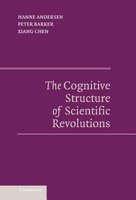 The Cognitive Structure of Scientific Revolutions by Peter Barker, Xiang Chen, Hanne Andersen