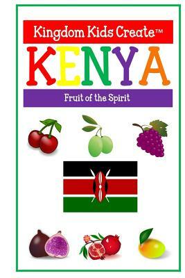 Kingdom Kids Create: Kenya: Fruit of the Spirit by Nena Jackson, Kristi Smith
