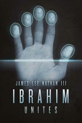 Ibrahim Unites, Volume 3 by James Lee Nathan