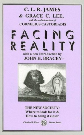 Facing Reality by C.L.R. James, Grace C. Lee, Pierre Chaulieu