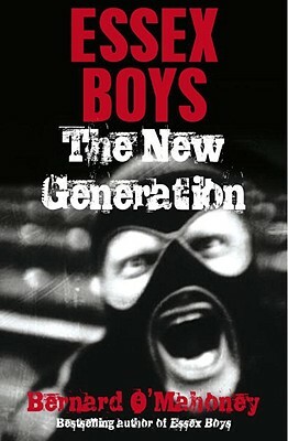 Essex Boys: The New Generation by Bernard O'Mahoney