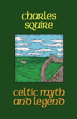 Celtic Myth and Legend by Charles Squire