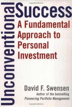 Unconventional Success: A Fundamental Approach to Personal Investment by David F. Swensen
