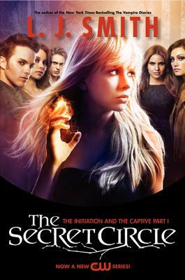 The Secret Circle: The Initiation and the Captive Part I TV Tie-In Edition by L.J. Smith