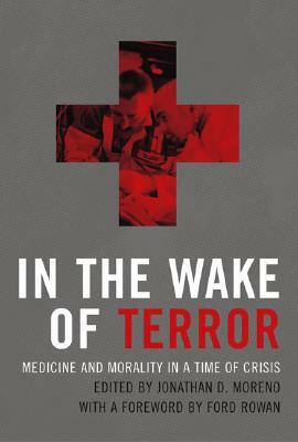 In the Wake of Terror: Medicine and Morality in a Time of Crisis by 