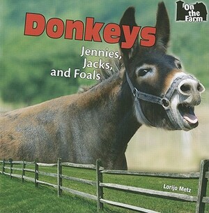 Donkeys: Jennies, Jacks, and Foals by Lorijo Metz