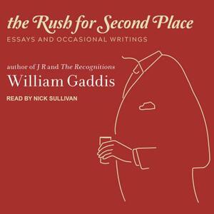 The Rush for Second Place: Essays and Occasional Writings by William Gaddis