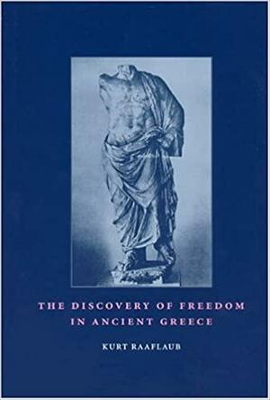 The Discovery of Freedom in Ancient Greece by Kurt Raaflaub