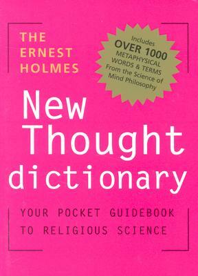 The Ernest Holmes Dictionary of New Thought: Your Pocket Guidebook to Religious Science by Ernest Holmes