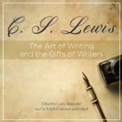 The Art of Writing and the Gifts of Writers by C.S. Lewis