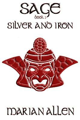 Silver and Iron: Sage: Book 3 by Marian Allen