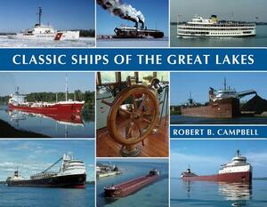 Classic Ships of the Great Lakes by Robert Campbell