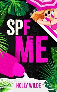 SPF Me by Holly Wilde