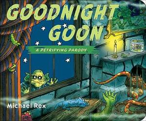 Goodnight Goon: A Petrifying Parody by Michael Rex