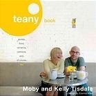 Teany Book: Stories, Food, Romance, Cartoons and, of Course, Tea by Moby, Kelly Tisdale