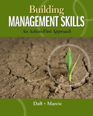 Building Management Skills: An Action-First Approach by Richard L. Daft, Dorothy Marcic