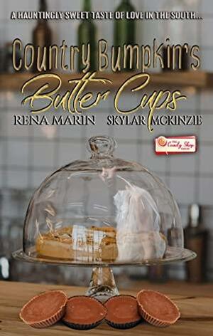 Country Bumpkin's Butter Cups: A Candy Shop Series Novella by Rena Marin, Skylar Mckinzie