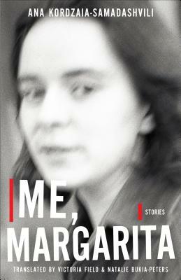 Me, Margarita: Stories by Ana Korczaia-Samadaesvili, Ana Kordzaia