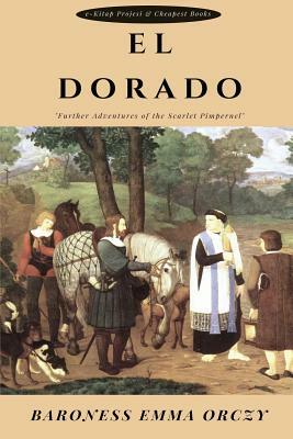 El Dorado: "Further Adventures of the Scarlet Pimpernel" by Baroness Orczy