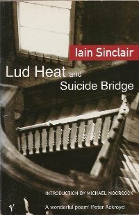 Lud Heat and Suicide Bridge by Iain Sinclair
