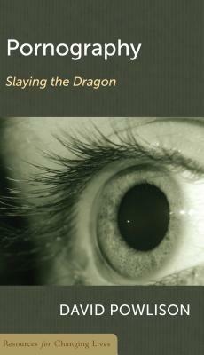 Pornography: Slaying the Dragon by David Powlison