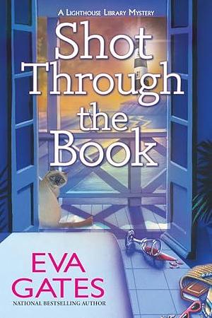 Shot Through the Book: A Lighthouse Library Mystery by Eva Gates, Eva Gates
