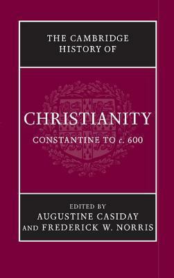 The Cambridge History of Christianity, Volume 2: Constantine to c.600 by Frederick W. Norris, Augustine M. Casiday