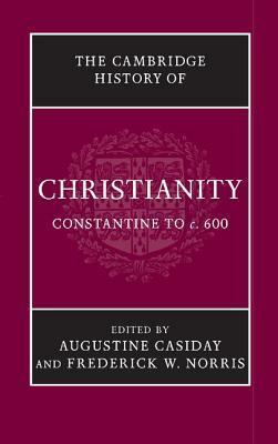 The Cambridge History of Christianity, Volume 2: Constantine to c.600 by Augustine M. Casiday, Frederick W. Norris