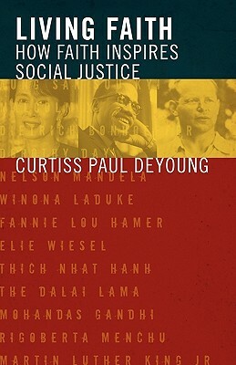 Living Faith: How Faith Inspires Social Justice by Curtiss Paul DeYoung