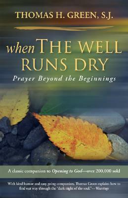 When the Well Runs Dry: Prayer Beyond the Beginnings by Thomas H. S. J. Green