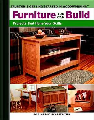 Furniture You Can Build: Projects That Hone Your Skills by Del Brown, Joe Hurst-Wajszczuk
