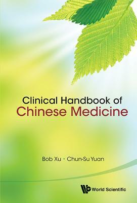 Clinical Handbook of Chinese Medicine by Chun-Su Yuan, Bob Xu