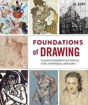 Foundations of Drawing: A Practical Guide to Art History, Tools, Techniques, and Styles by Al Gury