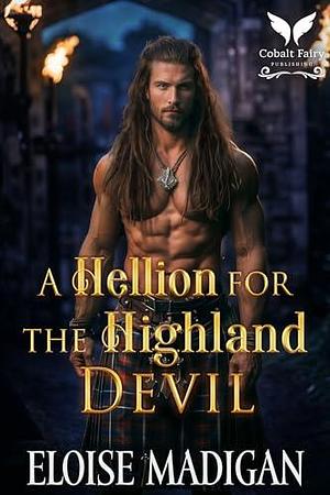 A Hellion for the Highland Devil by Eloise Madigan, Eloise Madigan