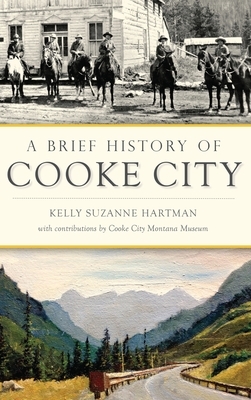 A Brief History of Cooke City by Kelly Suzanne Hartman