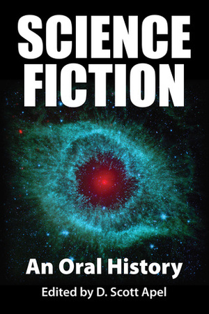 Science Fiction: An Oral History by D. Scott Apel