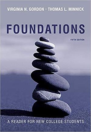 Foundations: A Reader for New College Students by Thomas L. Minnick, Virginia N. Gordon