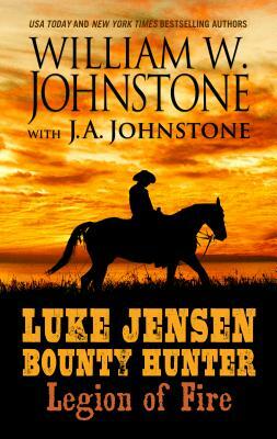 Luke Jensen Bounty Hunter: Legion of Fire by J. A. Jonstone, William W. Johnstone